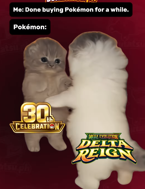 Me: Done buying Pokémon for a while. Pokémon: atsil matsu 30 CELEBRATION MEGA EVOLUTIONE DELTA REIGN atsu.ph