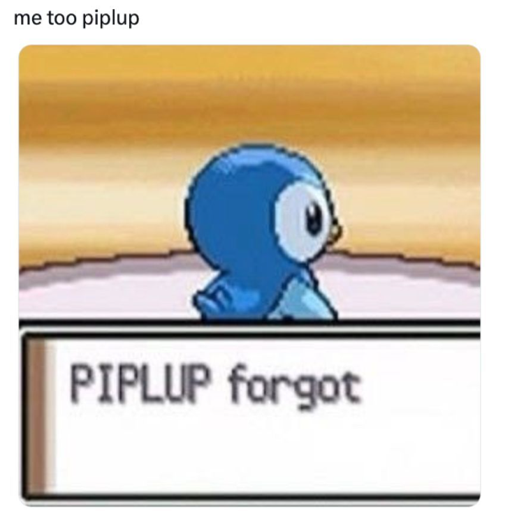 me too piplup PIPLUP forgot