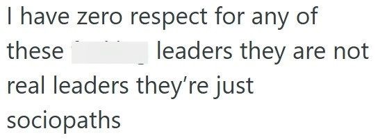 I have zero respect for any of these leaders they are not real leaders they're just sociopaths