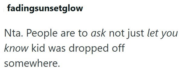 fadingsunsetglow Nta. People are to ask not just let you know kid was dropped off somewhere.