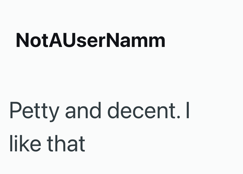 NotAUserNamm Petty and decent. I like that