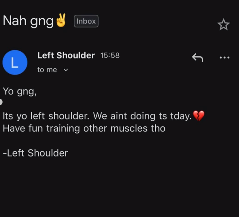 Nah gng Inbox L Yo gng, Left Shoulder 15:58 to me Its yo left shoulder. We aint doing ts tday. Have fun training other muscles tho -Left Shoulder