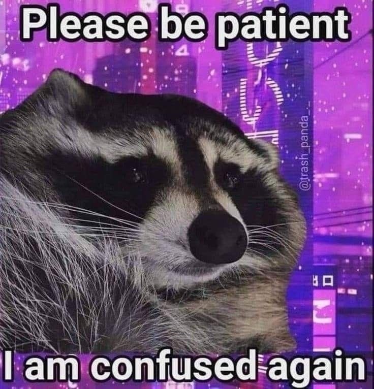 Please be patient 出口 @trash_panda_ I am confused again
