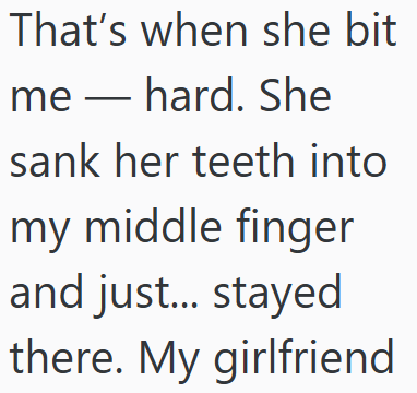 That's when she bit me-hard. She sank her teeth into my middle finger and just... stayed there. My girlfriend