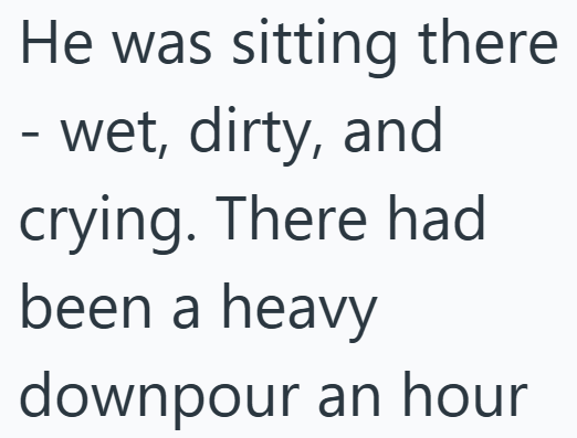 He was sitting there - wet, dirty, and crying. There had been a heavy downpour an hour