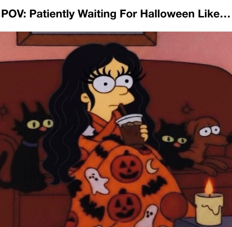 POV: Patiently Waiting For Halloween Like... B 00