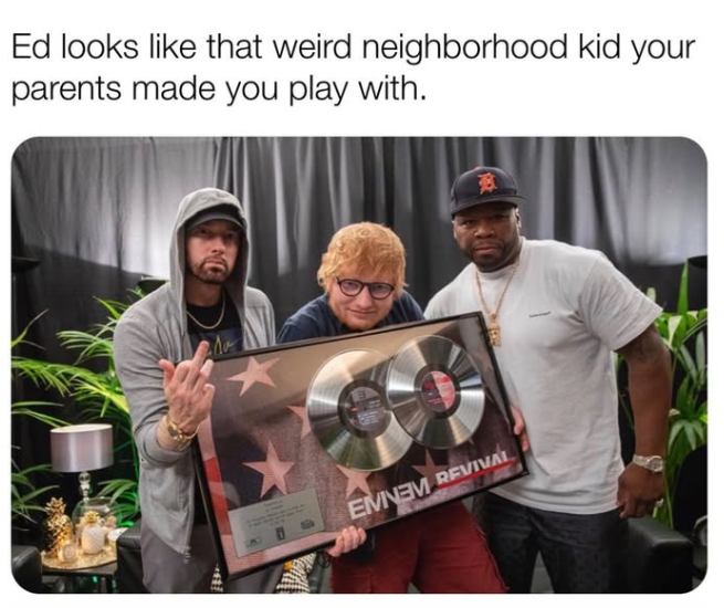 Ed looks like that weird neighborhood kid your parents made you play with. EMNEM REVIVAL 強