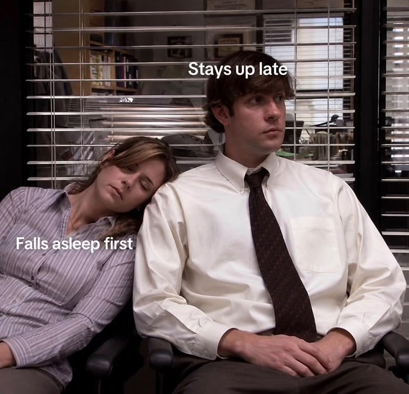 Falls asleep first Stays up late