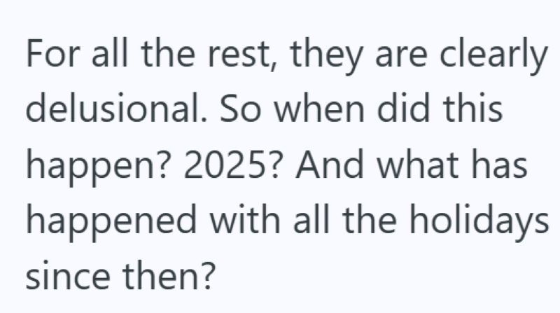 For all the rest, they are clearly delusional. So when did this happen? 2025? And what has happened with all the holidays. since then?