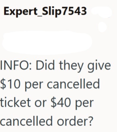 Expert _Slip7543 INFO: Did they give $10 per cancelled ticket or $40 per cancelled order?