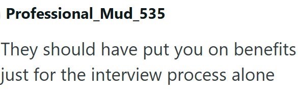 Professional_Mud_535 They should have put you on benefits just for the interview process alone