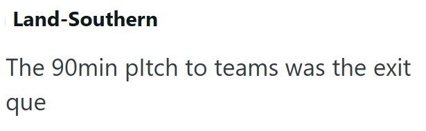 Land-Southern The 90min pltch to teams was the exit que
