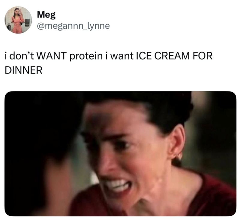 Meg @megannn_lynne i don't WANT protein i want ICE CREAM FOR DINNER
