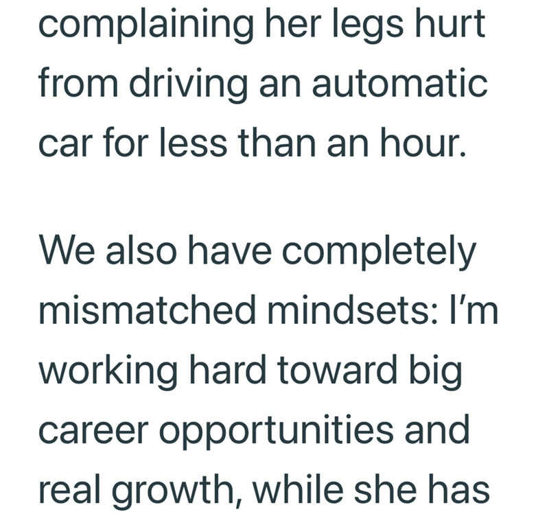 complaining her legs hurt from driving an automatic car for less than an hour. We also have completely mismatched mindsets: I'm working hard toward big career opportunities and real growth, while she has