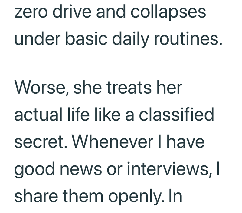 zero drive and collapses. under basic daily routines. Worse, she treats her actual life like a classified secret. Whenever I have good news or interviews, I share them openly. In