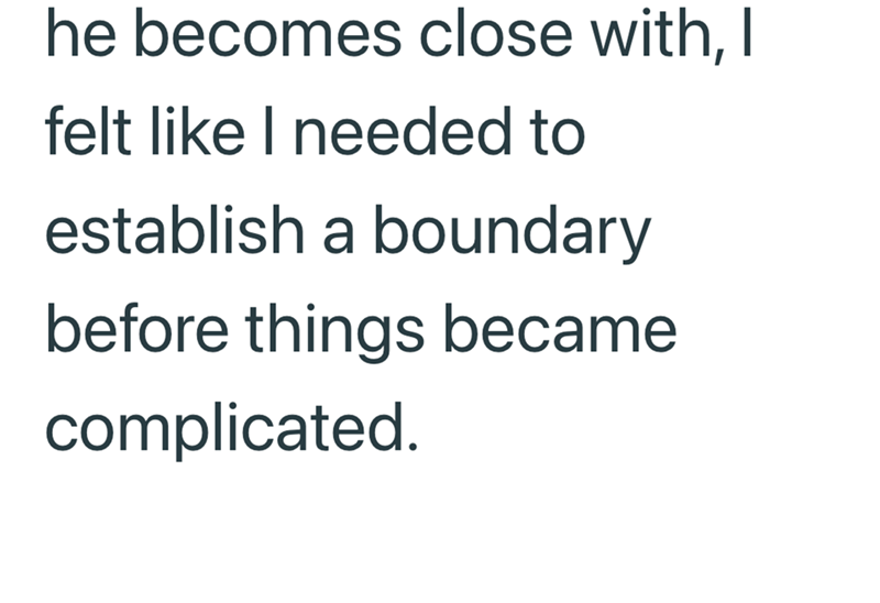 he becomes close with, I felt like I needed to establish a boundary before things became complicated.
