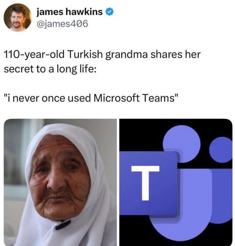 james hawkins @james406 110-year-old Turkish grandma shares her secret to a long life: "i never once used Microsoft Teams" T