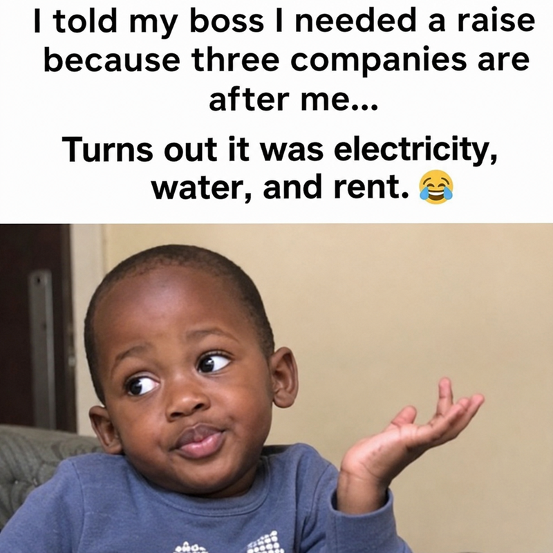 I told my boss I needed a raise because three companies are after me... Turns out it was electricity, water, and rent.