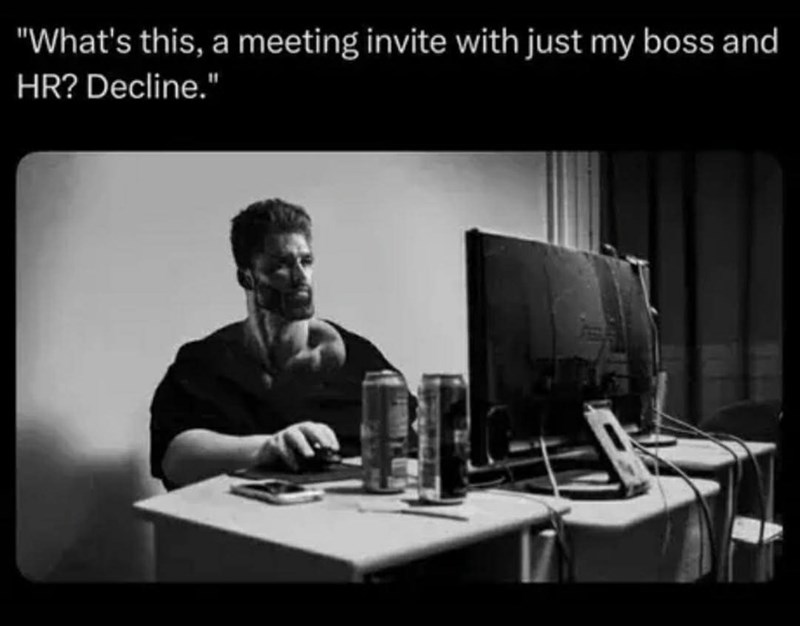 "What's this, a meeting invite with just my boss and HR? Decline."
