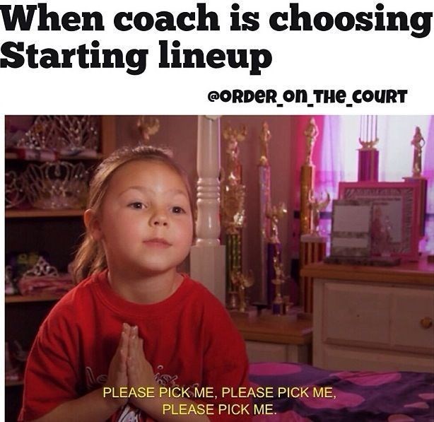 When coach is choosing Starting lineup @ORDER_ON_THE_COURT Le PLEASE PICK ME, PLEASE PICK ME, PLEASE PICK ME.