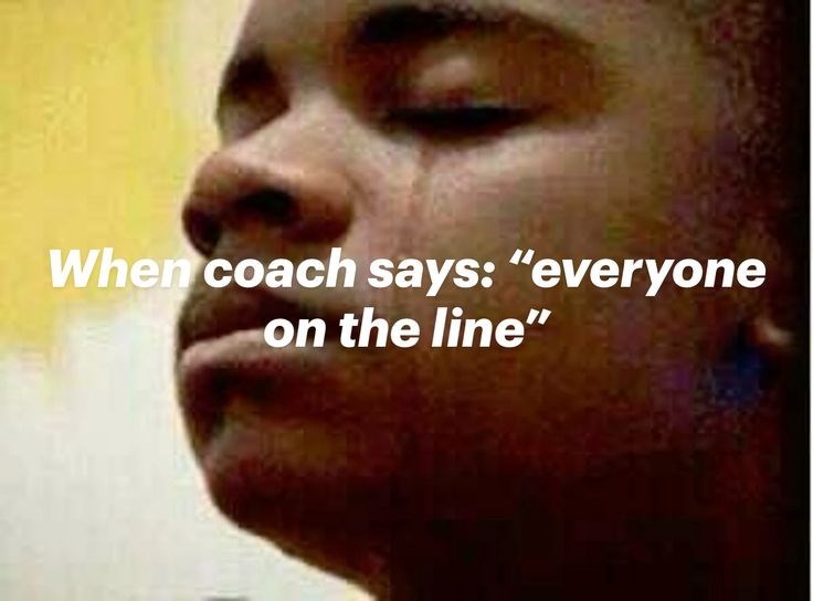 When coach says: "everyone on the line"
