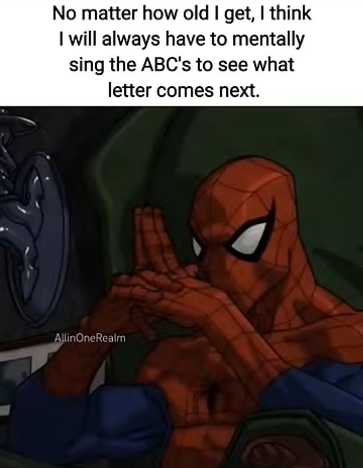 No matter how old I get, I think I will always have to mentally sing the ABC's to see what letter comes next. AllinOneRealm