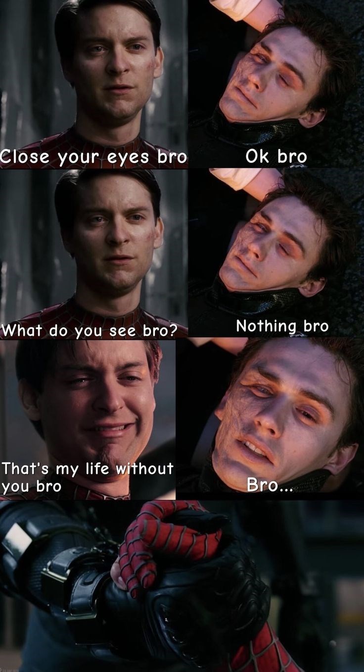 Close your eyes bro Ok bro What do you see bro? Nothing bro That's my life without you bro Bro...