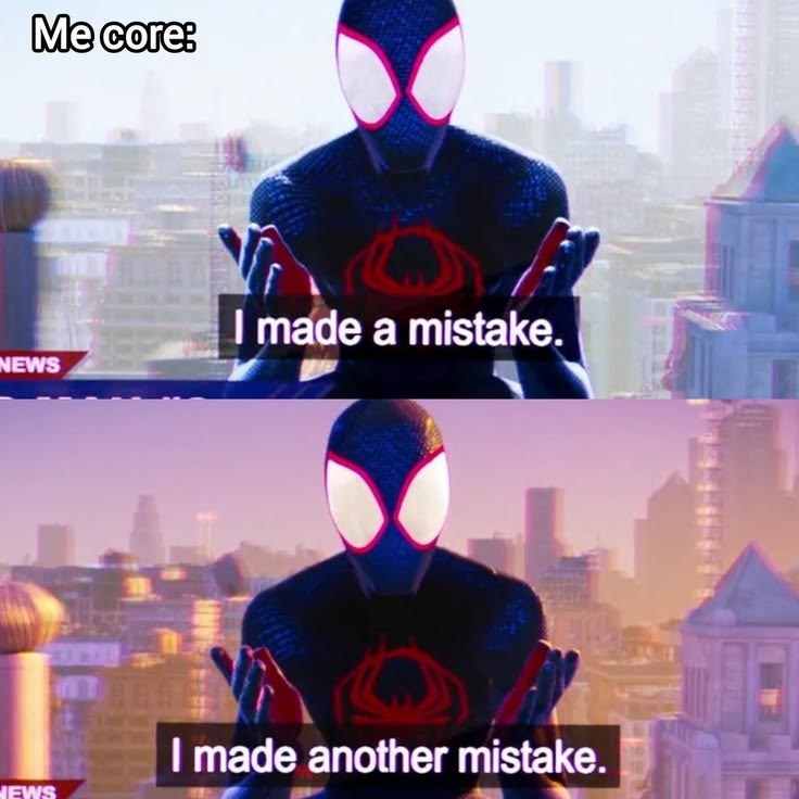 Me core: NEWS HEWS I made a mistake. I made another mistake.