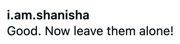 i.am.shanisha Good. Now leave them alone!