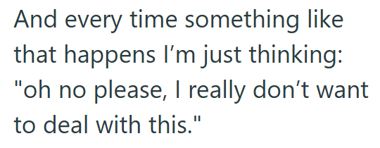 And every time something like that happens I'm just thinking: "oh no please, I really don't want to deal with this."