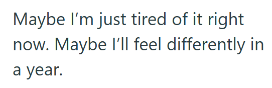 Maybe I'm just tired of it right now. Maybe I'll feel differently in a year.