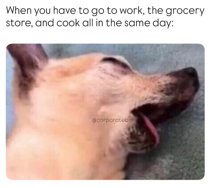When you have to go to work, the grocery store, and cook all in the same day: @corporatebish