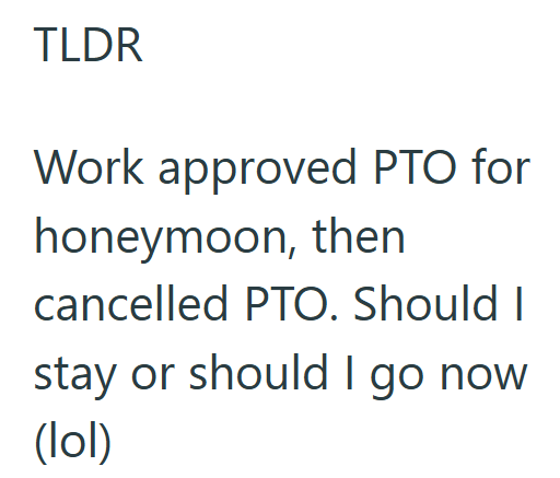 TLDR Work approved PTO for honeymoon, then cancelled PTO. Should I stay or should I go now (lol)