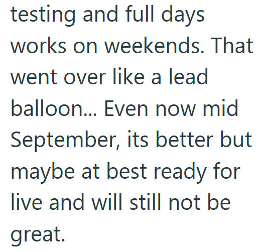 testing and full days works on weekends. That went over like a lead balloon... Even now mid September, its better but maybe at best ready for live and will still not be great.