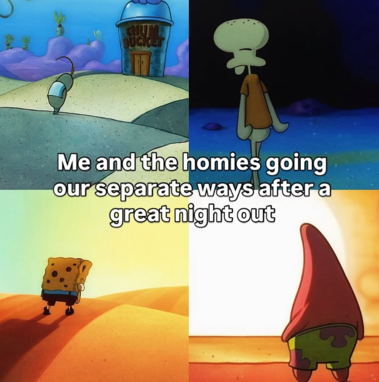 CHUME BUCKET Me and the homies going our separate ways after a great night out