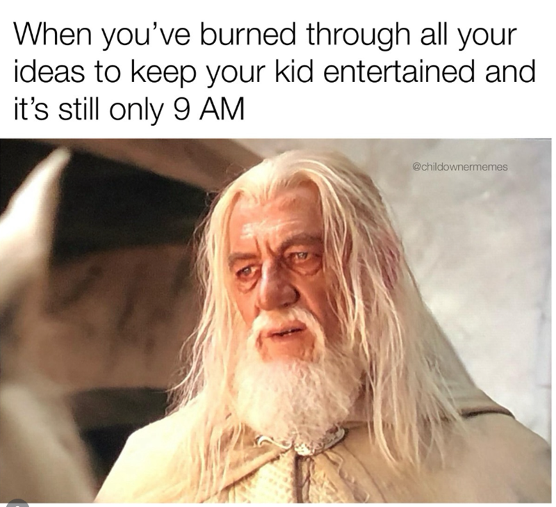 When you've burned through all your ideas to keep your kid entertained and it's still only 9 AM @childownermemes