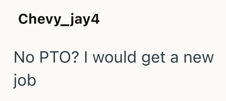 Chevy_jay4 No PTO? I would get a new job