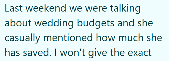 Last weekend we were talking about wedding budgets and she casually mentioned how much she has saved. I won't give the exact