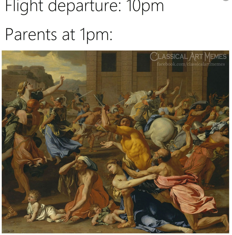 Flight departure: 10pm Parents at 1pm: CLASSICAL ART MEMES facebook.com/classicalartmemes
