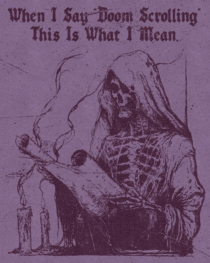 When I Say "Doom Scrolling This Is What I mean.