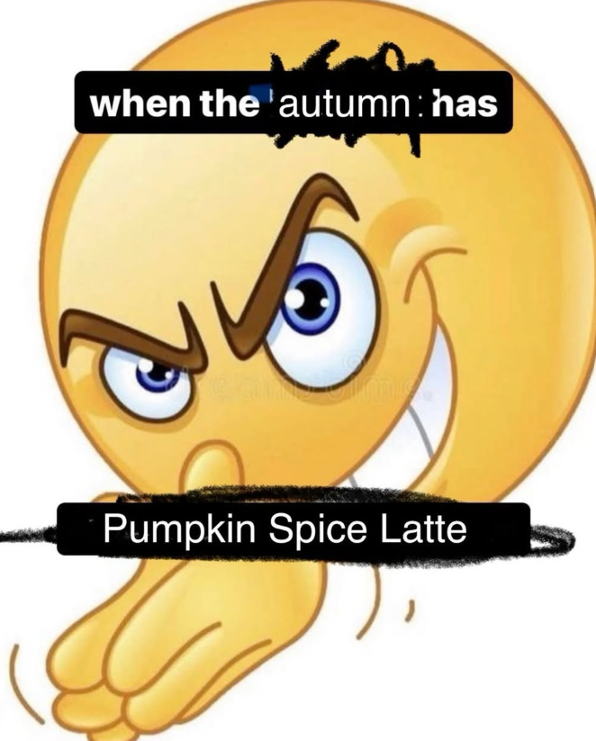 when the autumn: has Pumpkin Spice Latte