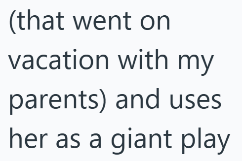 (that went on vacation with my parents) and uses her as a giant play