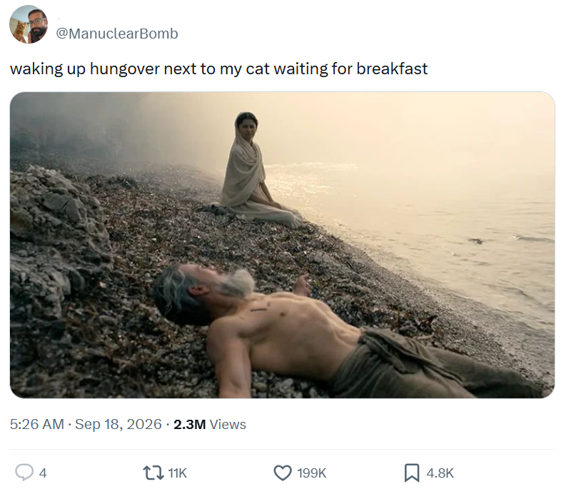 @ManuclearBomb waking up hungover next to my cat waiting for breakfast 5:26 AM · Sep 18, 2026 2.3M Views st 4 11K 199K ☐ 4.8K