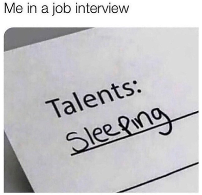 Me in a job interview Talents: Sleeping