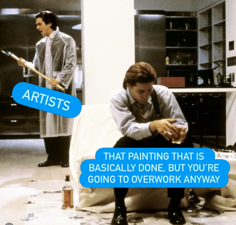 ARTISTS THAT PAINTING THAT IS BASICALLY DONE, BUT YOU'RE GOING TO OVERWORK ANYWAY