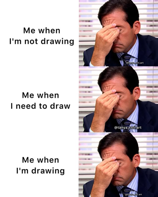 Me when I'm not drawing Me when I need to draw Me when I'm drawing tanya.rri.art @tanya_rrri.art tanya Fri.art
