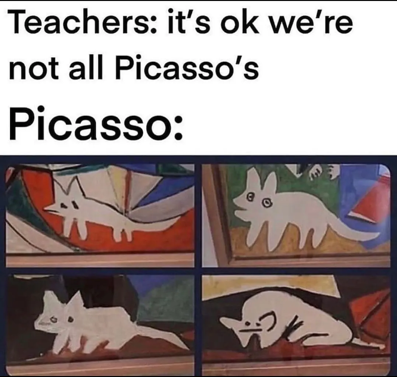 Teachers: it's ok we're not all Picasso's Picasso:
