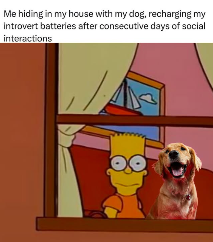 Me hiding in my house with my dog, recharging my introvert batteries after consecutive days of social interactions