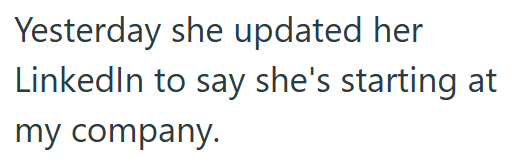 Yesterday she updated her LinkedIn to say she's starting at my company.