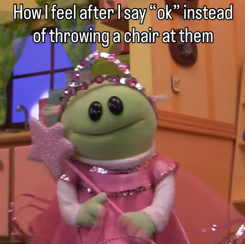 How I feel after I say "ok" instead of throwing a chair at them
